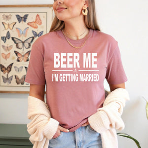 Beer Me, I’m Getting Married – Funny Shirt for Bride or Groom