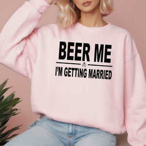 Beer Me I'm Getting Married Sweatshirt – Funny Groom Crewneck