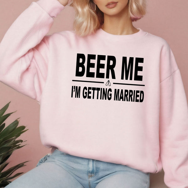 Beer Me I'm Getting Married Sweatshirt – Funny Groom Crewneck