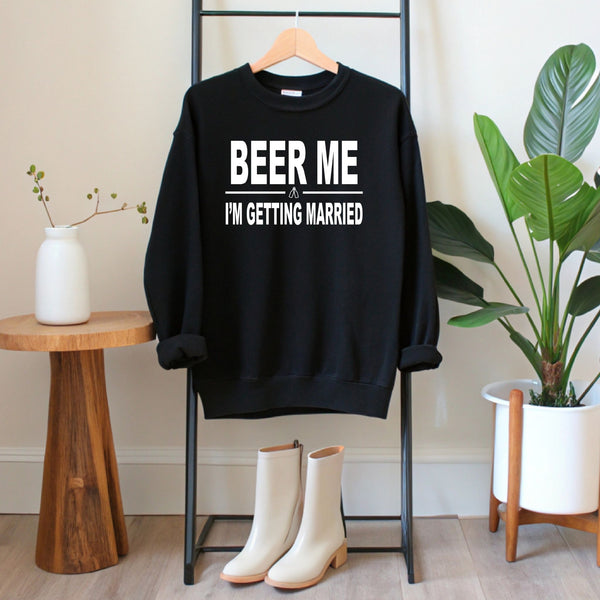 Beer Me I'm Getting Married Sweatshirt – Funny Groom Crewneck