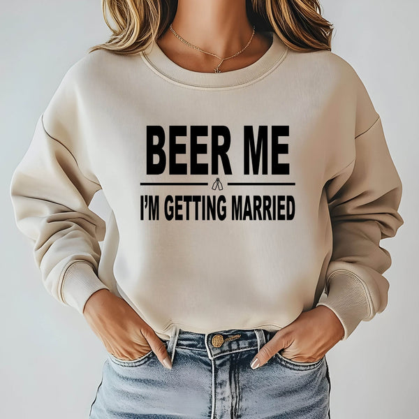 Beer Me I'm Getting Married Sweatshirt – Funny Groom Crewneck