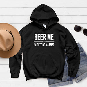 Beer Me, I’m Getting Married – Bride & Groom Hoodie for Bachelor/ette Weekends