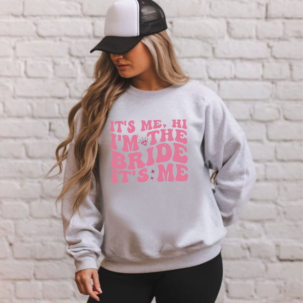 It's Me Hi I'm The Bride It's Me Sweatshirt – Bride To Be Crewneck