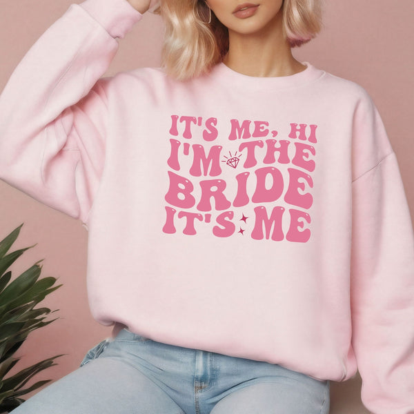 It's Me Hi I'm The Bride It's Me Sweatshirt – Bride To Be Crewneck