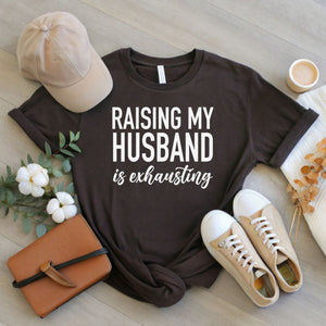 Running a Daycare for Grown Men – Raising My Husband Is Exhausting Shirt