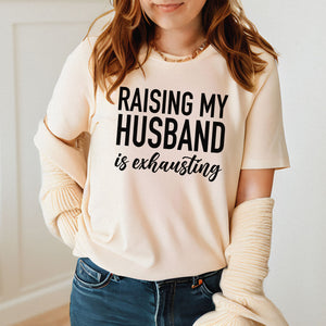 Running a Daycare for Grown Men – Raising My Husband Is Exhausting Shirt