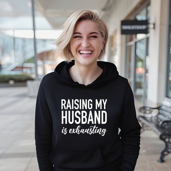 Training Him Is a Full-Time Job – Raising My Husband Is Exhausting Hoodie