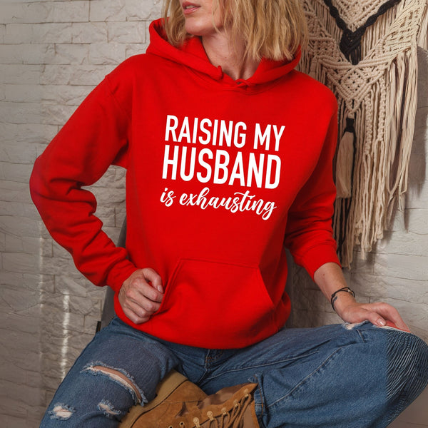 Training Him Is a Full-Time Job – Raising My Husband Is Exhausting Hoodie