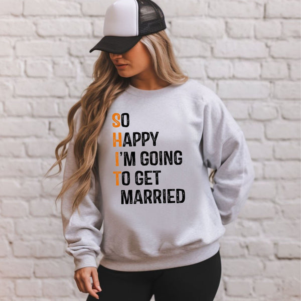 So Happy I'm Going To Get Married Sweatshirt – Funny Wedding Crewneck