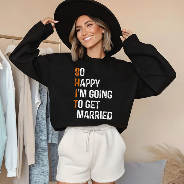 So Happy I'm Going To Get Married Sweatshirt – Funny Wedding Crewneck