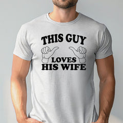 This Guy Loves His Wife – Funny Shirt for Proud Husbands & Gifting