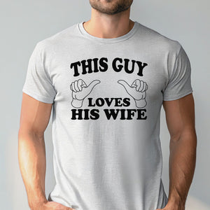 This Guy Loves His Wife – Funny Shirt for Proud Husbands & Gifting