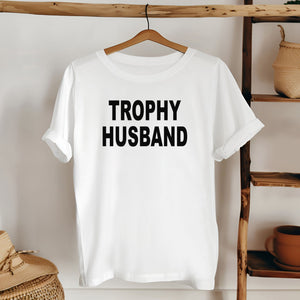 Trophy Husband Shirt – Bold Gift for Confident Married Men