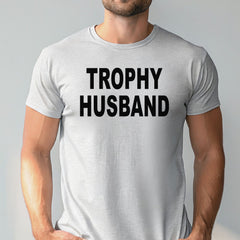 Trophy Husband Shirt – Bold Gift for Confident Married Men