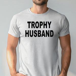 Trophy Husband Shirt – Bold Gift for Confident Married Men