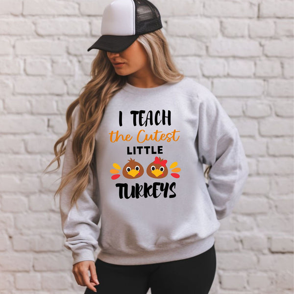 I Teach The Cutest Little Turkeys Sweatshirt