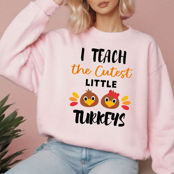 I Teach The Cutest Little Turkeys Sweatshirt