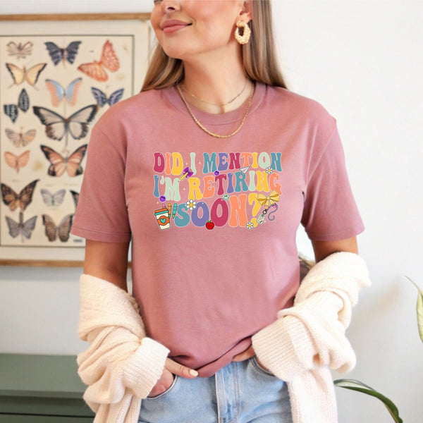 Did I Mention I'm Retiring Soon T-Shirt