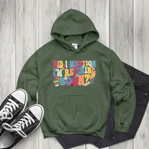 Did I Mention I'm Retiring Soon Hoodie