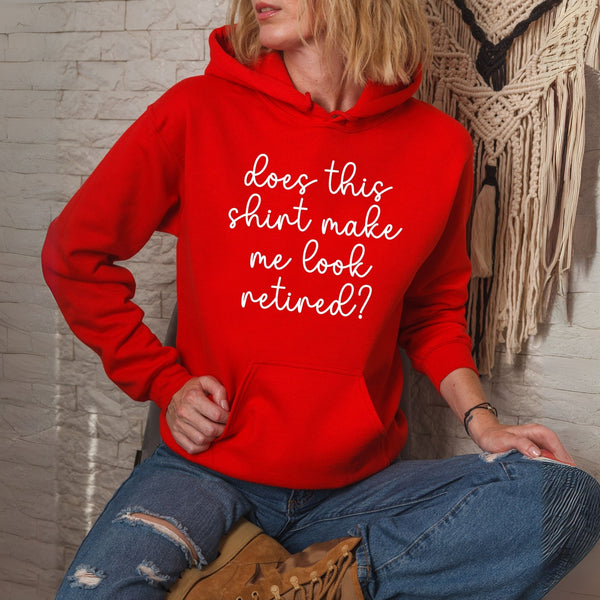 Does This Shirt Make Me Look Retired Hoodie