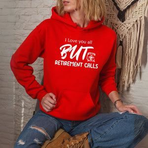 I Love You All But Retirement Calls Hoodie