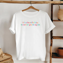 It's A Beautiful Day To Never Grade Again T-Shirt