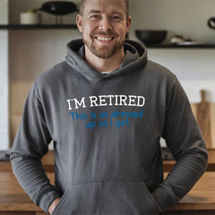 I'm Retired This Is As Dressed Up As I Get Hoodie