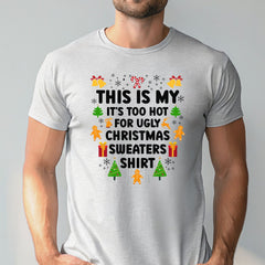 It's Too Hot For Ugly Christmas Sweaters Shirt – Funny Christmas T-Shirt
