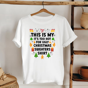 It's Too Hot For Ugly Christmas Sweaters Shirt – Funny Christmas T-Shirt