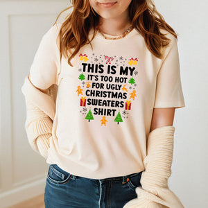 It's Too Hot For Ugly Christmas Sweaters Shirt – Funny Christmas T-Shirt