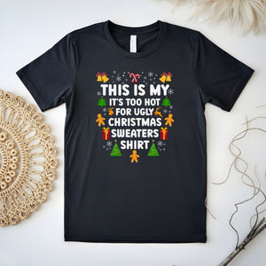 It's Too Hot For Ugly Christmas Sweaters Shirt – Funny Christmas T-Shirt