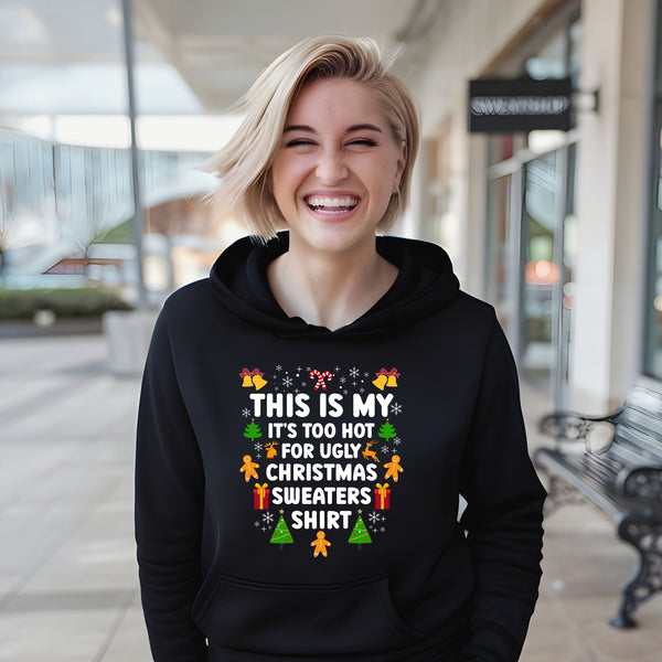 It's Too Hot For Ugly Christmas Sweaters Hoodie – Funny Christmas Hoodie