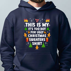 It's Too Hot For Ugly Christmas Sweaters Hoodie – Funny Christmas Hoodie