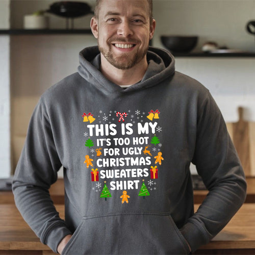 It's Too Hot For Ugly Christmas Sweaters Hoodie – Funny Christmas Hoodie