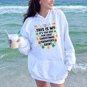 It's Too Hot For Ugly Christmas Sweaters Hoodie – Funny Christmas Hoodie