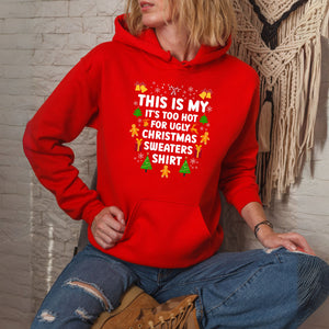 It's Too Hot For Ugly Christmas Sweaters Hoodie – Funny Christmas Hoodie