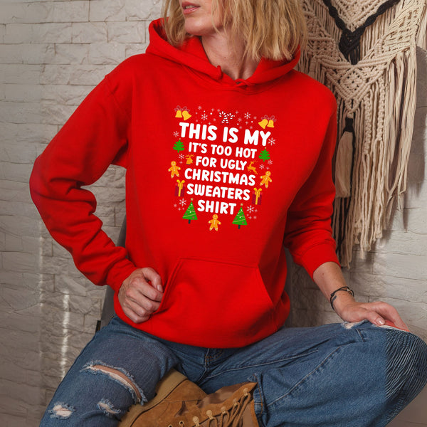 It's Too Hot For Ugly Christmas Sweaters Hoodie – Funny Christmas Hoodie