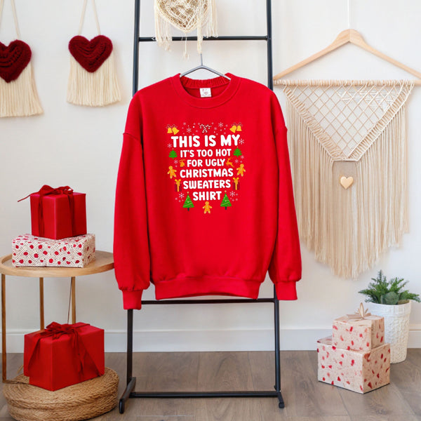 It's Too Hot For Ugly Christmas Sweaters Sweatshirt – Funny Christmas Crewneck