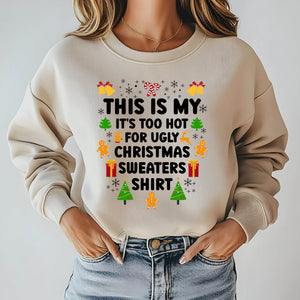 It's Too Hot For Ugly Christmas Sweaters Sweatshirt – Funny Christmas Crewneck