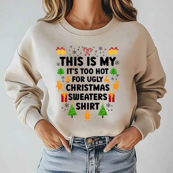 It's Too Hot For Ugly Christmas Sweaters Sweatshirt – Funny Christmas Crewneck