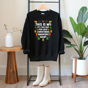 It's Too Hot For Ugly Christmas Sweaters Sweatshirt – Funny Christmas Crewneck