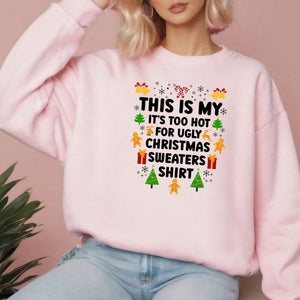 It's Too Hot For Ugly Christmas Sweaters Sweatshirt – Funny Christmas Crewneck