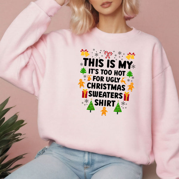 It's Too Hot For Ugly Christmas Sweaters Sweatshirt – Funny Christmas Crewneck