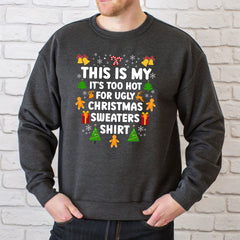 It's Too Hot For Ugly Christmas Sweaters Sweatshirt – Funny Christmas Crewneck