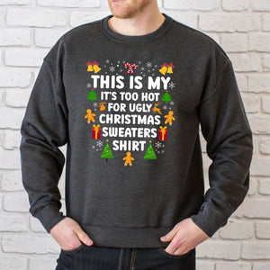It's Too Hot For Ugly Christmas Sweaters Sweatshirt – Funny Christmas Crewneck