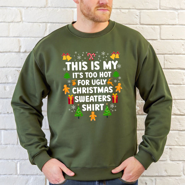 It's Too Hot For Ugly Christmas Sweaters Sweatshirt – Funny Christmas Crewneck