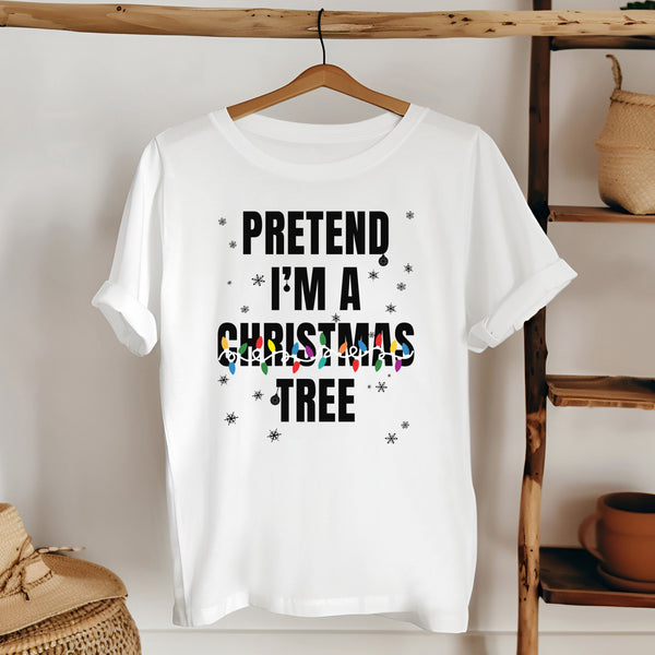 Pretend I'm A Christmas Tree T-Shirt – Funny Christmas Tee