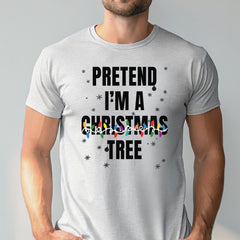 Pretend I'm A Christmas Tree T-Shirt – Funny Christmas Tee