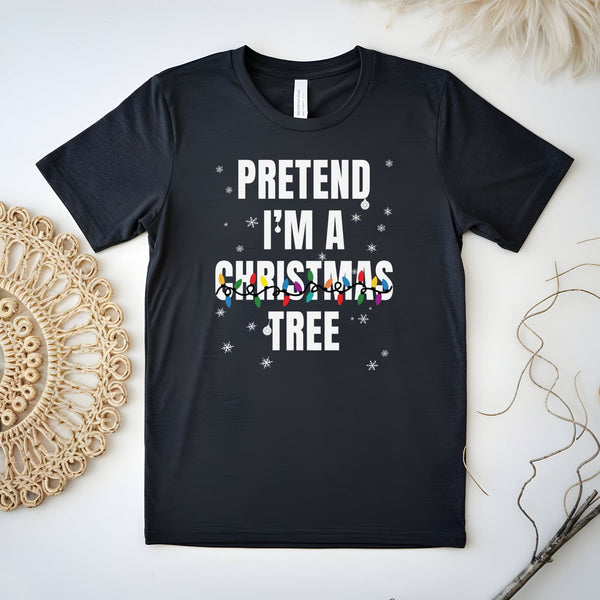 Pretend I'm A Christmas Tree T-Shirt – Funny Christmas Tee