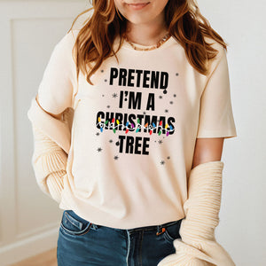 Pretend I'm A Christmas Tree T-Shirt – Funny Christmas Tee